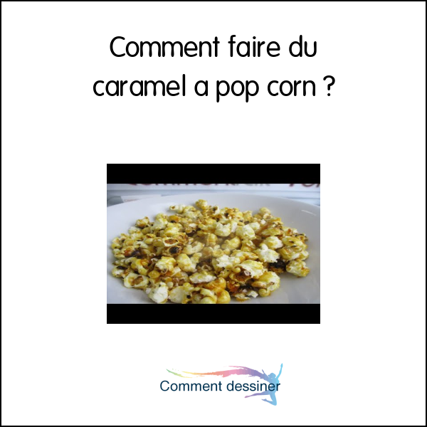 Comment faire du caramel a pop corn